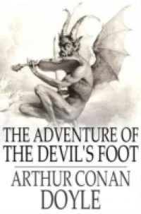 THE ADVENTURE OF THE DEVIL'S FOOT